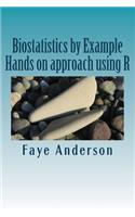 Biostatistics by Example: Hands on approach using R