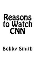 Reasons to Watch CNN