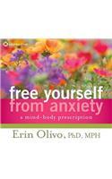 Free Yourself from Anxiety: A Mind-Body Prescription: A Mind-Body Prescription