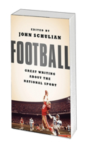 Football: Great Writing about the National Sport: Great Writing About The National Sport