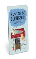 How to Be Depressed