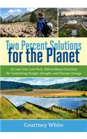 Two Percent Solutions for the Planet: 50 Low-Cost, Low-Tech, Nature-Based Practices for Combatting Hunger, Drought, and Climate Change