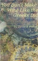You Don't Make Wine Like the Greek Did