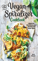 Vegan Spiralizer Cookbook: Creative, Delicious, Easy Recipes for Every Meal