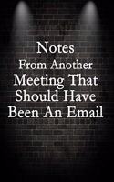 Notes From Another Meeting That Should Have Been An Email