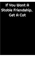 If You Want A Stable Friendship Get A Cat