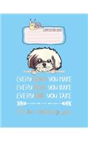 Composition Book: Shih Tzu Dog Every Snack You Make Every Meal You Bake Gift Lovely Composition Notes Notebook for Work Marble Size College Rule Lined for Student Jou