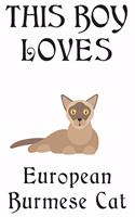 This Boy Loves European Burmese Cat Notebook: Simple Notebook, Awesome Gift For Boys, Decorative Journal for European Burmese Cat Lover: Notebook /Journal Gift, Decorative Pages,100 pages, 6x9, 