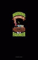 Warning This Girl Is Protected By A Farmer