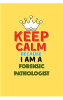 Keep Calm Because I Am A Forensic Pathologist - Funny Forensic Pathologist Notebook And Journal Gift: Lined Notebook / Journal Gift, 120 Pages, 6x9, Soft Cover, Matte Finish