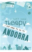 I Don't Need Therapy I Just Need To Go To ANDORRA: ANDORRA Travel Notebook / ANDORRA Vacation Journal / Diary / Log Book / Hand Lettering: Funny Gift Idea For Travellers, Explorers, Backpackers, Camp