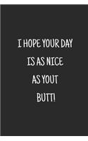 I hope your day is as nice as your butt