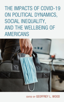 Impacts of COVID-19 on Political Dynamics, Social Inequality, and the Wellbeing of Americans