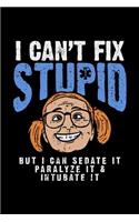 EMT Notebook I Can't Fix Stupid But I Can Sedate It Paralyze It Incubate I