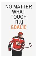 No matter what do note ever touch my goalie