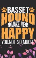 Basset Hound Make Me Happy You, Not So Much