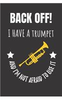 Back Off! I Have A Trumpet And I'm Not Afraid To Use It: Trumpet Player Notebook Journal. Brass Musician Gift.