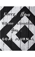 Energy Flows Where Attention Goes Goal Journal