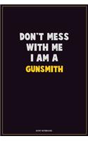 Don't Mess With Me, I Am A Gunsmith: Career Motivational Quotes 6x9 120 Pages Blank Lined Notebook Journal