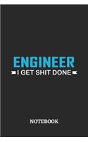 Engineer I Get Shit Done Notebook