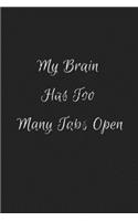 My Brain Has Too Many Tabs Open: Blank Lined Journal/Notebook, only 6.66$