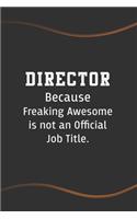 Director Because Freaking Awesome is not an Official Job Title: Blank Lined Journal for Coworkers and Friends - Perfect Employee Appreciation Gift Idea