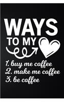 Ways To My Heart, Buy me Coffee, Make Me Coffee, Be Coffee