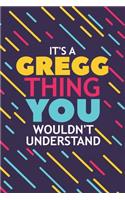 It's a Gregg Thing You Wouldn't Understand: Lined Notebook / Journal Gift, 120 Pages, 6x9, Soft Cover, Glossy Finish