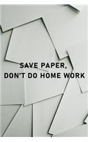 Save paper don't do home work