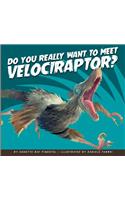 Do You Really Want to Meet Velociraptor?