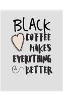 Black Coffee Makes Everything Better