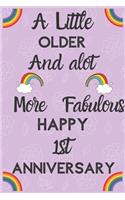 A Little Older and a lot more Fabulous Happy 1st Anniversary: Funny 1st A little older and a lot more fabulous happy anniversary Birthday Gift Journal / Notebook / Diary Quote (6 x 9 - 110 Blank Lined Pages)