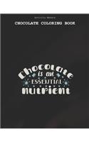 Chocolate Is An Essential Nutrient - Chocolate Coloring Book: Coloring Book for Adults And Kids - Chocolate Lovers Gifts