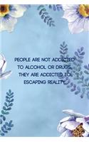 People Are not Addicted To Alcohol Or Drugs, They are Addicted To Escaping Reality