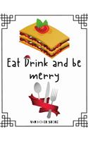 Eat Drink and be merry