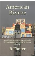 American Bizarre: Essays on American Literature - Hawthorne to Dude Where's My Car?