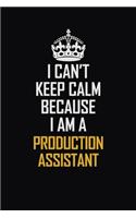 I Can't Keep Calm Because I Am A Production Assistant: Motivational Career Pride Quote 6x9 Blank Lined Job Inspirational Notebook Journal