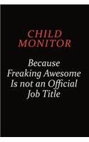 Child Monitor Because Freaking Awesome Is Not An Official Job Title: Career journal, notebook and writing journal for encouraging men, women and kids. A framework for building your career.