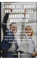 Lernen Sie, Arbeit Und Persönliche Ausreden Zu Beseitigen: Da Sie Am Arbeitsplatz Und Im Privatleben Produktiver Sind, Hören Sie Auf, Innerhalb Einer Woche Zu Zögern