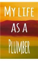 My Life as a Plummer: The perfect gift for the professional in your life - 119 page lined journal