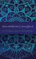 Relax with Mandala Colouring Book, 120 Therapeutic, Creative & Relaxing Designs