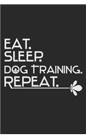 Eat. Sleep. Dog Training. Repeat.