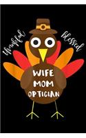 thankful blessed Wife Mom Optician: Wife Mom Optician Turkey Thanksgiving Gift Journal/Notebook Blank Lined Ruled 6x9 100 Pages