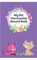 My Pet Vaccination Record Book: Pet's Health & Wellness Log Journal Notebook For Animal Lovers, Record Your Pet's Daily Activities, Food Diet, Track Veterinaries Visit(2 Vaccination Record Pets Journal)