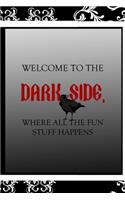 Welcome To The Dark Side, Where All The Fun Stuff Happens