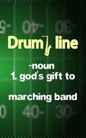 Drum Line Noun 1. God's Gift To Marching Band
