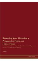 Reversing Your Hereditary Progressive Mucinous Histiocytosis: The 30 Day Journal for Raw Vegan Plant-Based Detoxification & Regeneration with Information & Tips (Updated Edition) Volume 1