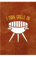 I Turn Grills On: Notebook Journal Composition Blank Lined Diary Notepad 120 Pages Paperback Orange Texture BBQ