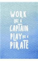 Work Like A Captain Play Like A Pirate