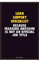 Loan Support Specialist, Because Freaking Awesome Is Not An Official Job Title